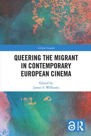 Queering the Migrant in Contemporary European Cinema de James S. Williams