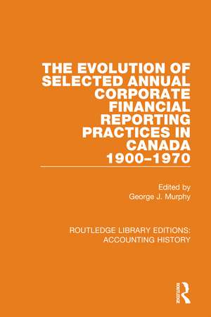 The Evolution of Selected Annual Corporate Financial Reporting Practices in Canada, 1900-1970 de George J. Murphy