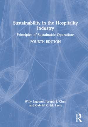 Sustainability in the Hospitality Industry: Principles of Sustainable Operations de Willy Legrand