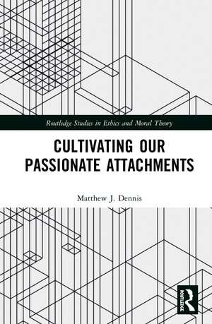 Cultivating Our Passionate Attachments de Matthew J. Dennis