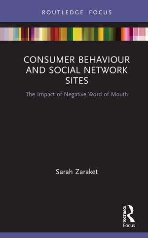 Consumer Behaviour and Social Network Sites: The Impact of Negative Word of Mouth de Sarah Zaraket