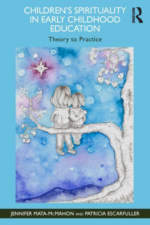 Children's Spirituality in Early Childhood Education: Theory to Practice de Jennifer Mata-McMahon