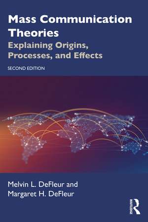 Mass Communication Theories: Explaining Origins, Processes, and Effects de Melvin L. DeFleur