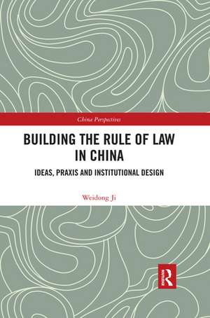 Building the Rule of Law in China: Ideas, Praxis and Institutional Design de Weidong Ji