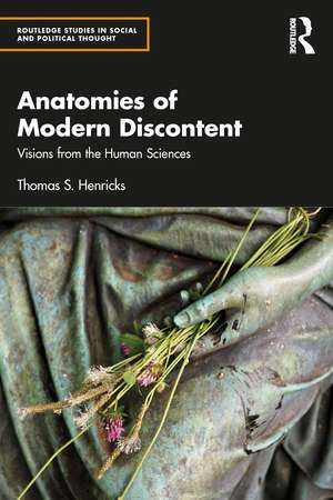 Anatomies of Modern Discontent: Visions from the Human Sciences de Thomas S. Henricks