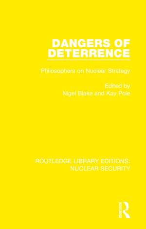 Dangers of Deterrence: Philosophers on Nuclear Strategy de Nigel Blake