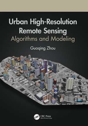 Urban High-Resolution Remote Sensing: Algorithms and Modeling de Guoqing Zhou