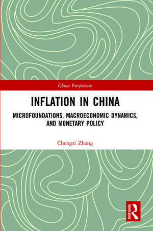 Inflation in China: Microfoundations, Macroeconomic Dynamics, and Monetary Policy de Chengsi Zhang