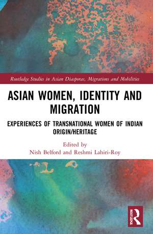 Asian Women, Identity and Migration: Experiences of Transnational Women of Indian Origin/Heritage de Nish Belford