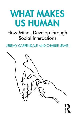 What Makes Us Human: How Minds Develop through Social Interactions de Jeremy Carpendale