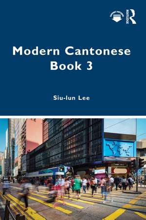 Modern Cantonese Book 3: A textbook for global learners de Siu-lun Lee