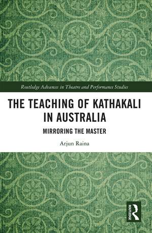 The Teaching of Kathakali in Australia: Mirroring the Master de Arjun Raina