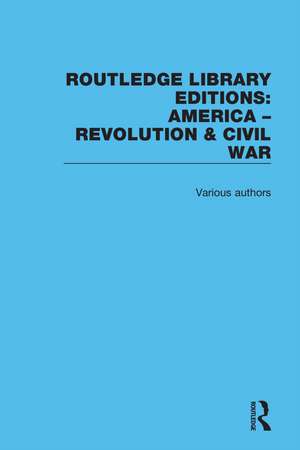 Routledge Library Editions: America: Revolution and Civil War de Various Authors