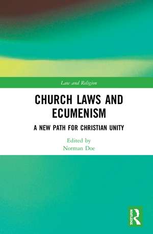 Church Laws and Ecumenism: A New Path for Christian Unity de Norman Doe