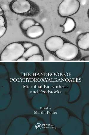 The Handbook of Polyhydroxyalkanoates: Microbial Biosynthesis and Feedstocks de Martin Koller