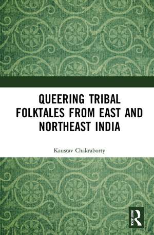 Queering Tribal Folktales from East and Northeast India de Kaustav Chakraborty