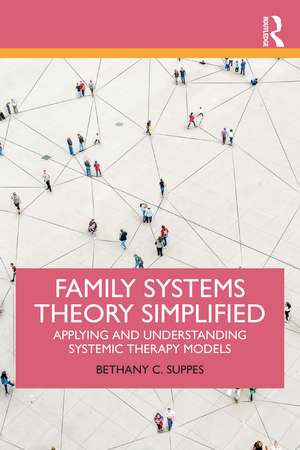 Family Systems Theory Simplified: Applying and Understanding Systemic Therapy Models de Bethany C. Suppes