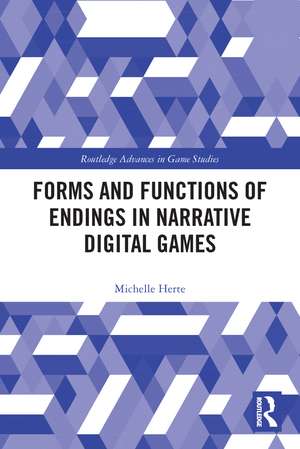 Forms and Functions of Endings in Narrative Digital Games de Michelle Herte