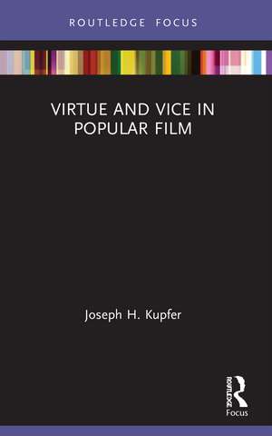 Virtue and Vice in Popular Film de Joseph H. Kupfer