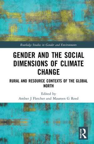 Gender and the Social Dimensions of Climate Change: Rural and Resource Contexts of the Global North de Amber J. Fletcher