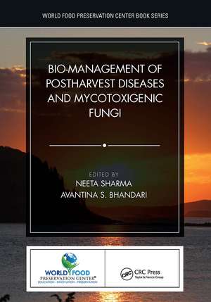 Bio-management of Postharvest Diseases and Mycotoxigenic Fungi de Neeta Sharma