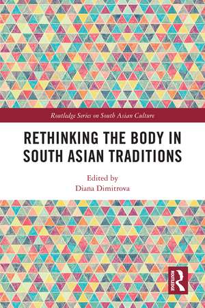 Rethinking the Body in South Asian Traditions de Diana Dimitrova