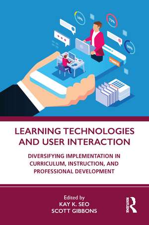 Learning Technologies and User Interaction: Diversifying Implementation in Curriculum, Instruction, and Professional Development de Kay K. Seo