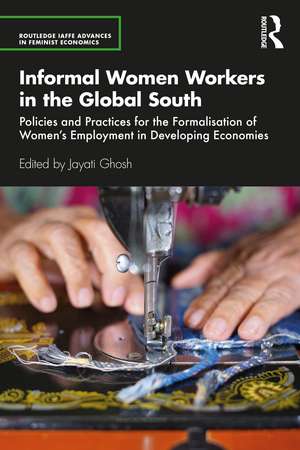 Informal Women Workers in the Global South: Policies and Practices for the Formalisation of Women's Employment in Developing Economies de Jayati Ghosh