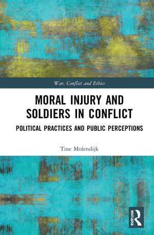 Moral Injury and Soldiers in Conflict: Political Practices and Public Perceptions de Tine Molendijk