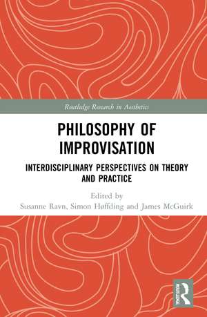 Philosophy of Improvisation: Interdisciplinary Perspectives on Theory and Practice de Susanne Ravn