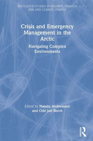 Crisis and Emergency Management in the Arctic: Navigating Complex Environments de Natalia Andreassen