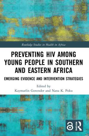 Preventing HIV Among Young People in Southern and Eastern Africa: Emerging Evidence and Intervention Strategies de Kaymarlin Govender