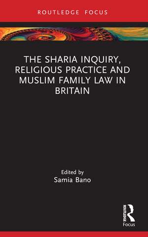 The Sharia Inquiry, Religious Practice and Muslim Family Law in Britain de Samia Bano