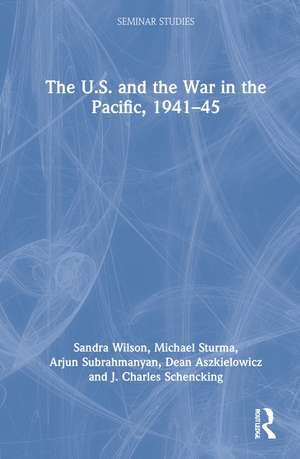 The U.S. and the War in the Pacific, 1941–45 de Sandra Wilson