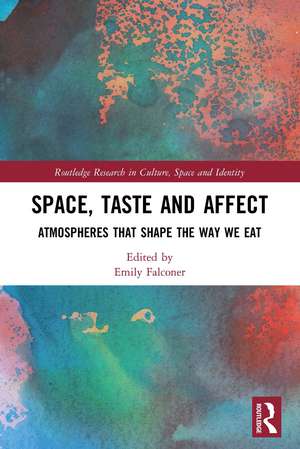 Space, Taste and Affect: Atmospheres That Shape the Way We Eat de Emily Falconer