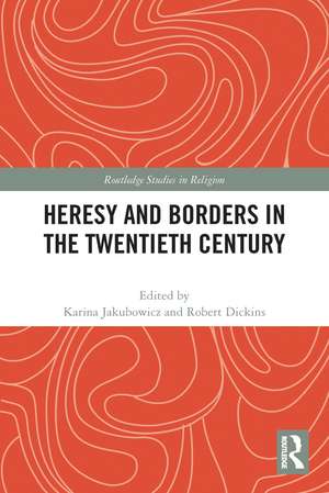 Heresy and Borders in the Twentieth Century de Karina Jakubowicz