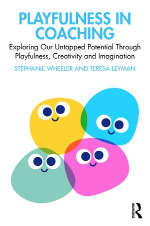 Playfulness in Coaching: Exploring Our Untapped Potential Through Playfulness, Creativity and Imagination de Stephanie Wheeler