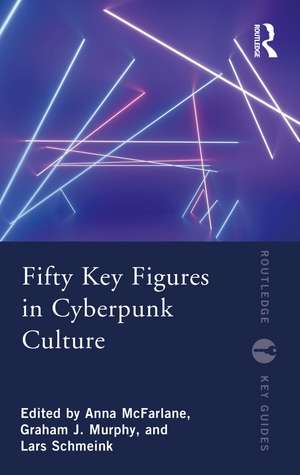 Fifty Key Figures in Cyberpunk Culture de Anna McFarlane