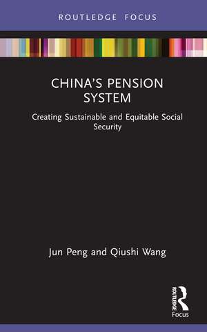 China’s Pension System: Creating Sustainable and Equitable Social Security de Jun Peng