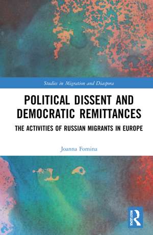 Political Dissent and Democratic Remittances: The Activities of Russian Migrants in Europe de Joanna Fomina