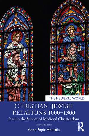 Christian–Jewish Relations 1000–1300: Jews in the Service of Medieval Christendom de Anna Sapir Abulafia