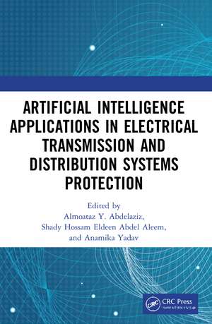 Artificial Intelligence Applications in Electrical Transmission and Distribution Systems Protection de Almoataz Y. Abdelaziz