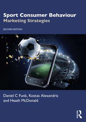 Sport Consumer Behaviour: Marketing Strategies de Daniel C Funk