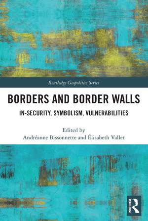 Borders and Border Walls: In-Security, Symbolism, Vulnerabilities de Andréanne Bissonnette