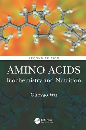 Amino Acids: Biochemistry and Nutrition de Guoyao Wu