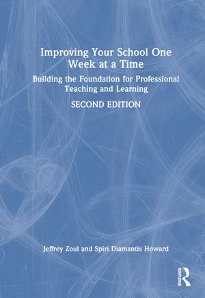 Improving Your School One Week at a Time: Building the Foundation for Professional Teaching and Learning de Jeffrey Zoul