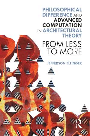 Philosophical Difference and Advanced Computation in Architectural Theory: From Less to More de Jefferson Ellinger