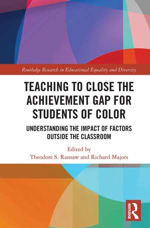 Teaching to Close the Achievement Gap for Students of Color: Understanding the Impact of Factors Outside the Classroom de Theodore S. Ransaw