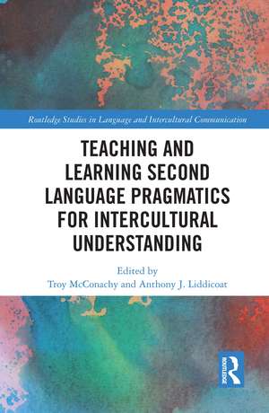 Teaching and Learning Second Language Pragmatics for Intercultural Understanding de Troy McConachy