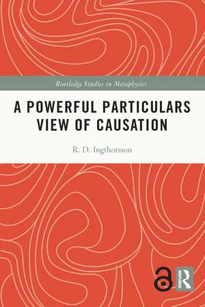 A Powerful Particulars View of Causation de R.D. Ingthorsson